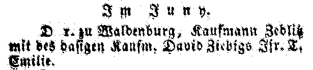 Im Juny D 1. zu Waldenburg, Kaufmann Zedlitz mit des dasigen Kaufm. David Ziebigs Jfr. T. Emilie